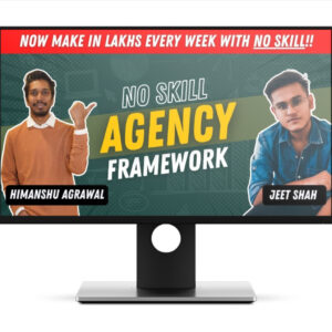 No-Skill Agency Framework Jeet Shah Himanshu Agarwal Course