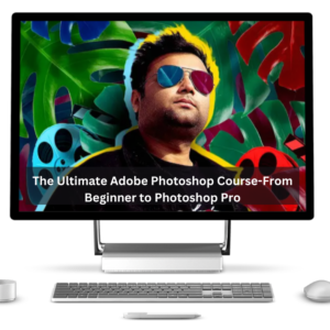 The Ultimate Adobe Photoshop Course-From Beginner to Photoshop Pro