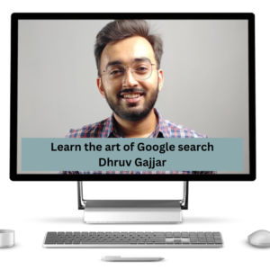 Learn the art of Google search Dhruv Gajjar