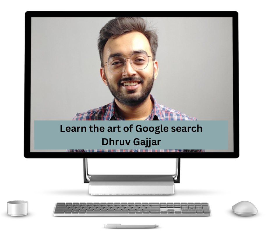 Learn the art of Google search Dhruv Gajjar