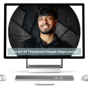 The Art Of Thumbnail Deepak Daiya course