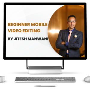 Jitesh Manwani-Beginner Mobile Video Editing