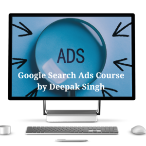 Google Search Ads Course by Deepak Singh