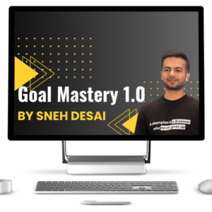 Goal Mastery 1.0 by Sneh Desai