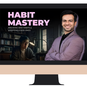 Habit Mastery: Breaking Bad Habits & Adopting Good Ones with Sneh Desai