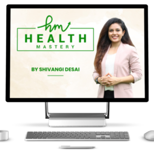 Health Mastery Course by Shivangi Desai
