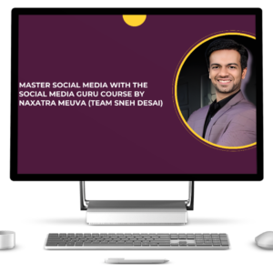 Master Social Media with the Social Media Guru Course by Naxatra Meuva (Team Sneh Desai)